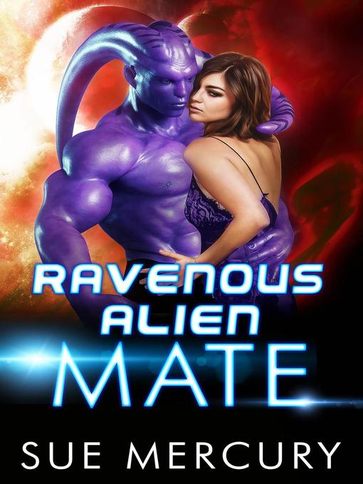 Title details for Ravenous Alien Mate by Sue Mercury - Available